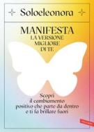 Ebook MANIFESTA la versione migliore di te di Soloeleonora edito da Vallardi