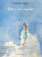 Ebook Dove sei madre di Raffaella Calgaro edito da Marcianum Press