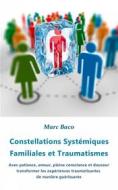 Ebook Constellations Systémiques Familiales Et Traumatismes di Marc Baco edito da Babelcube Inc.