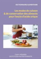 Ebook Dictionnaire des modes de cuisson et de conservation des aliments pour l&apos;excès d&apos;acide urique. di Cédric MENARD edito da Books on Demand