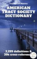 Ebook American Tract Society Bible Dictionary di Truthbetold Ministry, William Wilberforce Rand, Edward Robinson, American Tract Society edito da TruthBeTold Ministry