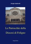 Ebook Le Parrocchie della Diocesi di Foligno di Sergio Andreoli edito da Edizioni La Sfinge