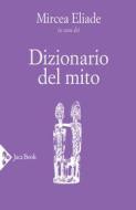 Ebook Dizionario del mito di Mircea Eliade edito da Jaca Book