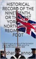 Ebook Historical Record of the Nineteenth, or the First Yorkshire North Riding Regiment of Foot di Richard Cannon edito da iOnlineShopping.com