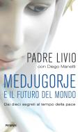 Ebook Medjugorje e il futuro del mondo di Fanzaga Livio, Manetti Diego edito da Piemme