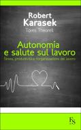 Ebook Autonomia e salute sul lavoro di Karasek Robert, Theorell Töres edito da FerrariSinibaldi