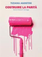 Ebook Costruire la parità di Tiziana Agostini edito da Marcianum Press