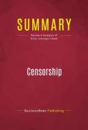 Ebook Summary: Censorship di BusinessNews Publishing edito da Political Book Summaries