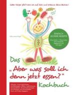 Ebook Das "Aber was soll ich denn jetzt Essen" Kochbuch di Silke Jamer-Flagel edito da Books on Demand