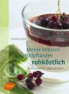 Ebook Meine liebsten Wildpflanzen - rohköstlich di Christine Volm edito da Verlag Eugen Ulmer
