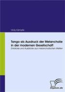 Ebook Tango als Ausdruck der Melancholie in der modernen Gesellschaft di Vicky Kämpfe edito da Diplomica Verlag