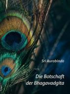 Ebook Die Botschaft der Bhagavadgita di Sri Aurobindo edito da Sri Aurobindo Digital Edition