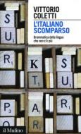 Ebook L'italiano scomparso di Vittorio Coletti edito da Società editrice il Mulino, Spa