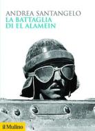 Ebook La battaglia di El Alamein di Andrea Santangelo edito da Società editrice il Mulino, Spa