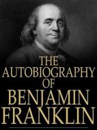 Ebook Autobiography of Benjamin Franklin di Benjamin Franklin edito da Qasim Idrees