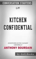 Ebook Kitchen Confidential: Adventures in the Culinary Underbelly by Anthony Bourdain | Conversation Starters di dailyBooks edito da Daily Books