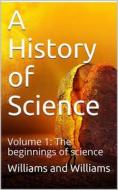 Ebook A History of Science — Volume 1 di Henry Smith Williams edito da iOnlineShopping.com