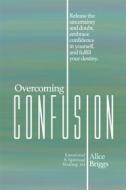 Ebook Overcoming Confusion di Alice Briggs edito da Alice Arlene, Ltd. Co.