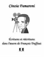 Ebook Écritures et réécritures dans l'oeuvre de François Truffaut di Cinzia Fumaroni edito da Edizioni Esordienti E-book