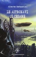 Ebook Le astronavi di Cesare di Alberto Costantini edito da Gilgamesh Edizioni