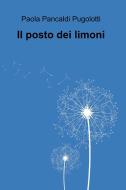 Ebook Il posto dei limoni di Pancaldi Pugolotti Paola edito da ilmiolibro self publishing