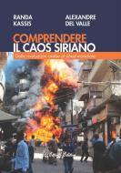 Ebook Comprendere il caos siriano di Randa Kassis, Alexandre Del Valle edito da D&apos;Ettoris Editori
