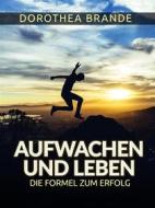 Ebook Aufwachen und Leben - (Übersetzt) di Dorothea Brande edito da Stargatebook