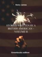Ebook Stories written by a British American – Volume II di Henry James edito da Greenbooks Editore
