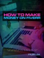 Ebook How to Make Money On Fiverr di Tyler Levi edito da BookLover