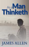 Ebook As a Man Thinketh di James Allen edito da Enhanced Media Publishing