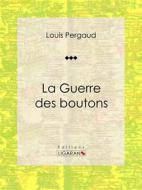 Ebook La Guerre des boutons di Louis Pergaud, Ligaran edito da Ligaran