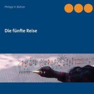 Ebook Die fünfte Reise di Philipp H. Bührer edito da Books on Demand