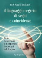 Ebook Il linguaggio segreto di segni e coincidenze di Bragadin Gian Marco edito da Sperling & Kupfer