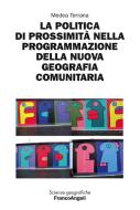 Ebook La politica di prossimità nella programmazione della nuova geografia comunitaria di Medea Terrana edito da Franco Angeli Edizioni