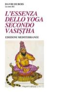 Ebook L'essenza dello Yoga Secondo Vasistha di David Dubois edito da Edizioni Mediterranee