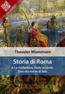 Ebook Storia di Roma. Vol. 6: La rivoluzione. Parte seconda: Fino alla morte di Silla di Theodor Mommsen edito da E-text