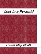 Ebook Lost in a Pyramid di Louisa May Alcott edito da Enrico Conti