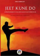 Ebook Jeet Kune Do - Approfondimenti sull'arte marziale di Bruce Lee di Enrico Abbruciati edito da Enrico Abbruciati