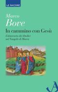 Ebook In cammino con Gesù. L'itinerario dei Dodici nel Vangelo di Marco di Bove Marco edito da Ancora