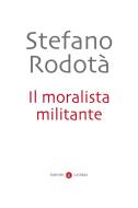 Ebook Il Moralista militante di Stefano Rodotà edito da Editori Laterza