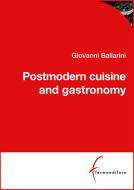 Ebook Postmodern cuisine and gastronomy di Giovanni Ballarini edito da fermoeditore