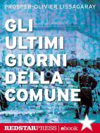 Ebook Gli ultimi giorni della Comune di Prosper-Olivier Lissagaray edito da Red Star Press