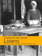 Ebook Loiano. Il profumo dei ricordi di Katia Brentani, Patrizia Carpani edito da Edizioni del Loggione