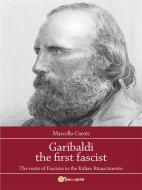 Ebook Garibaldi the first fascist di Marcello Caroti edito da Youcanprint Self-Publishing