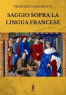 Ebook Saggio sopra la lingua francese di Francesco Algarotti edito da Edizioni Aurora Boreale