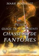 Ebook Le petit guide de l&apos;apprenti chasseur de fantômes di Marie Rousselet edito da Art en Mots Éditions