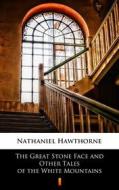 Ebook The Great Stone Face and Other Tales of the White Mountains di Nathaniel Hawthorne edito da Ktoczyta.pl