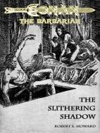 Ebook The Slithering Shadow - Conan the Barbarian di Robert E. Howard edito da Ali Ribelli Edizioni