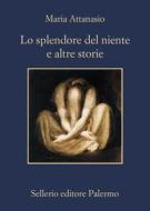 Ebook Lo splendore del niente e altre storie di Maria Attanasio edito da Sellerio Editore