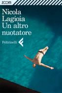 Ebook Un altro nuotatore di Nicola Lagioia edito da Zoom Feltrinelli